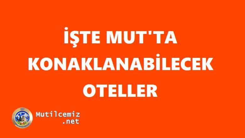 İŞTE MUT’TA KONAKLANABİLECEK OTELLER