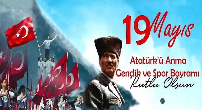 19 MAYIS ATATÜRK’Ü ANMA, GENÇLİK VE SPOR BAYRAMIMIZ KUTLU OLSUN