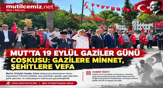 Mut’ta 19 Eylül Gaziler Günü Coşkusu: Gazilere Minnet, Şehitlere Vefa