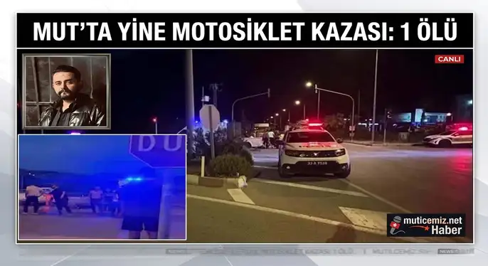 MUT’TA YİNE MOTOSİKLET KAZASI: 1 ÖLÜ