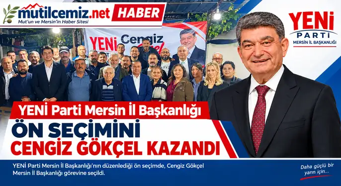YENİ Parti Mersin İl Başkanlığı Ön Seçimini Cengiz Gökçel Kazandı